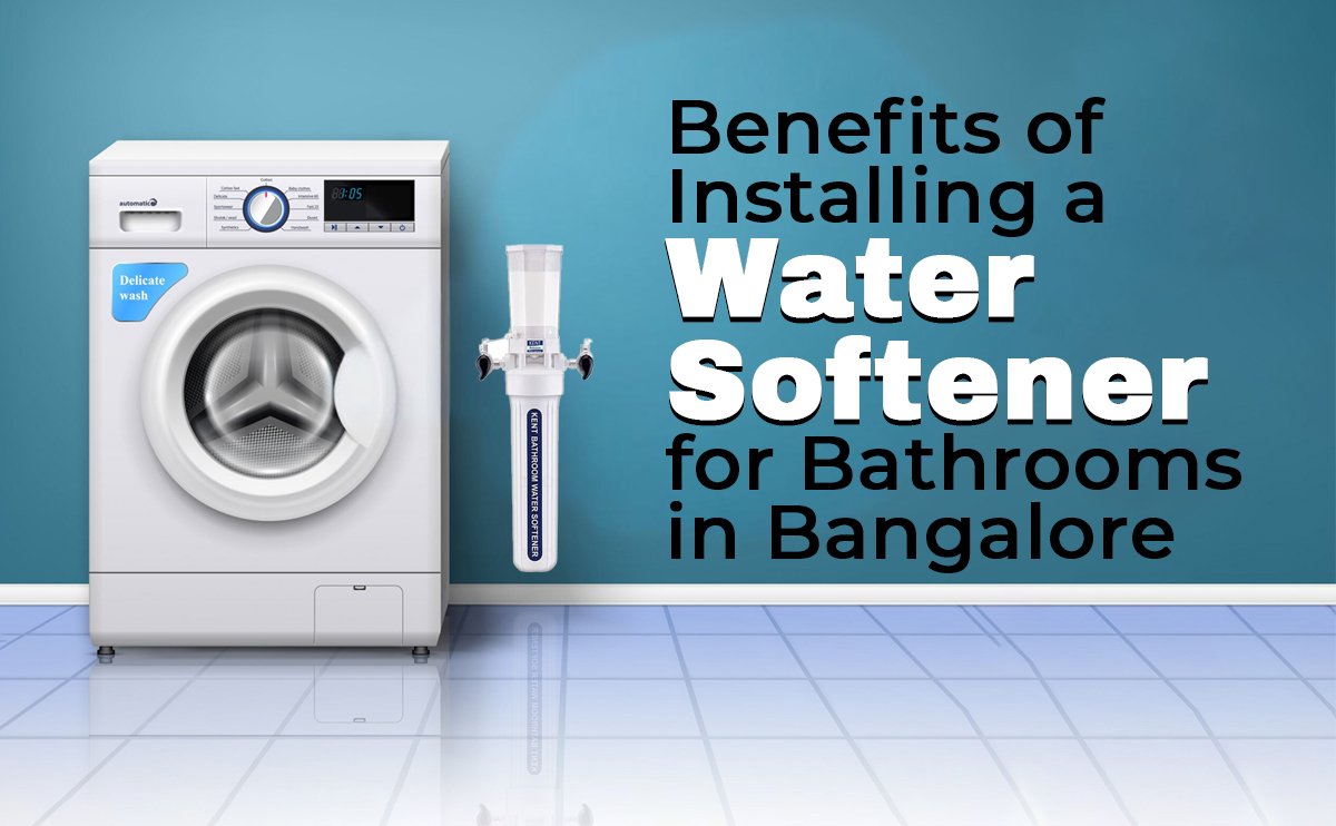 Benefits of Installing a Water Softener for Bathrooms in Bangalore